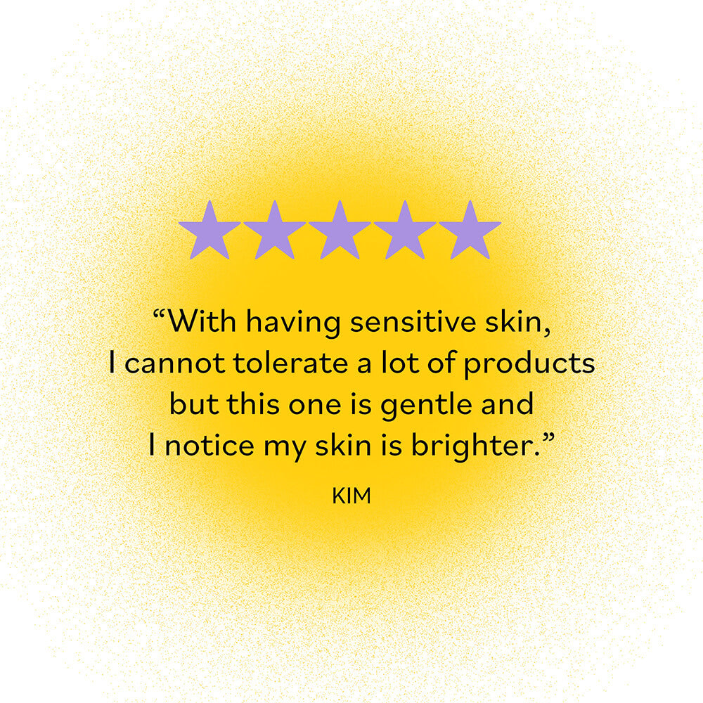 Five-star review by Kim: 'With having sensitive skin, I cannot tolerate a lot of products but this one is gentle and I notice my skin is brighter.