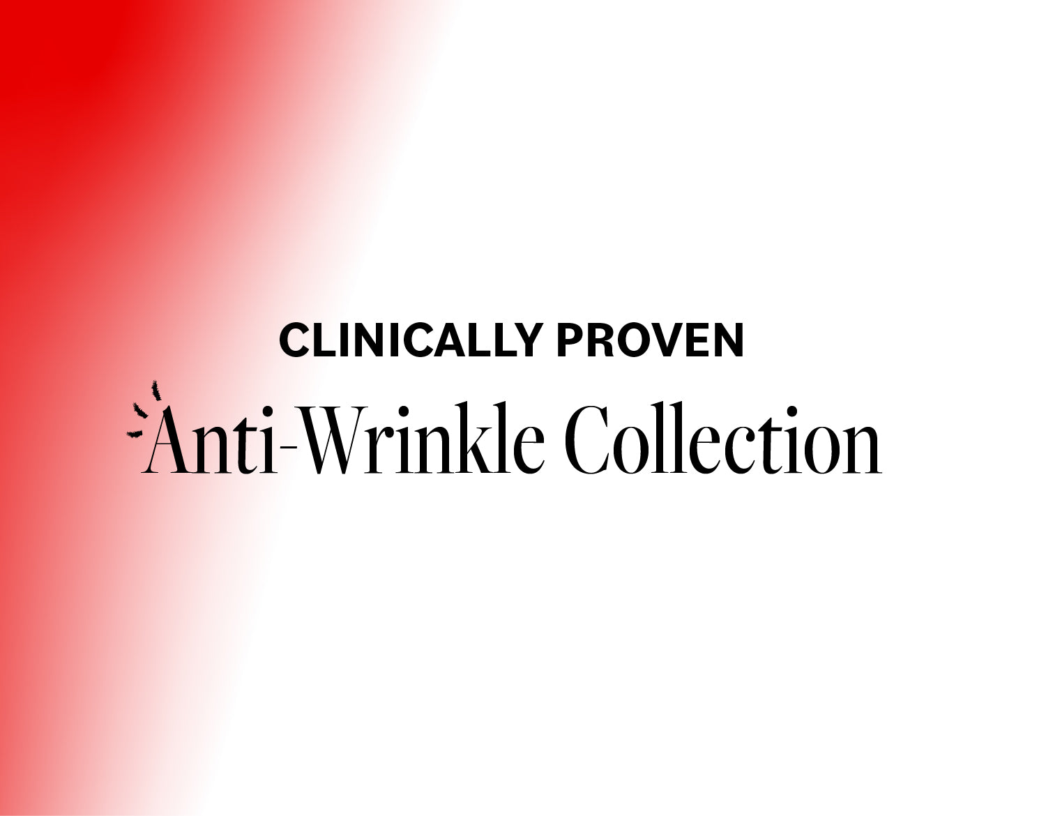 Text 'Clinically Proven Anti-Wrinkle Collection' on a red and white gradient background