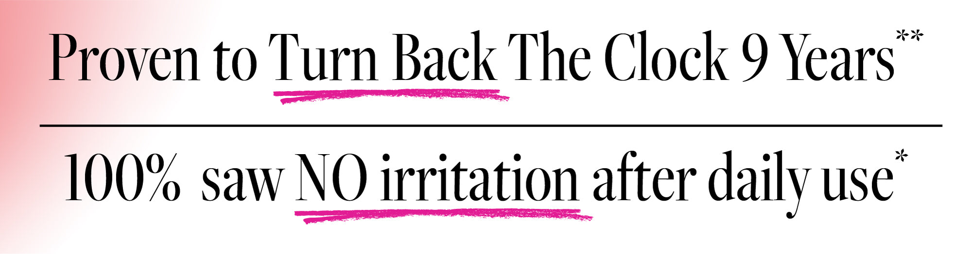 Product advertisement claiming to turn back the clock 9 years with no irritation after daily use.