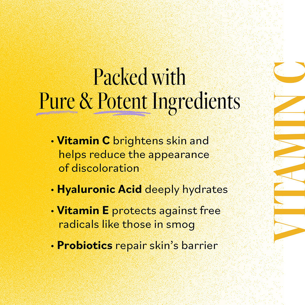 Packed with Pure &amp; Potent Ingredients: Vitamin C brightens skin and helps reduce the appearance of discoloration, Hyaluronic Acid deeply hydrates, Vitamin E protects against free radicals, and Probiotics repair skin&#39;s barrier.